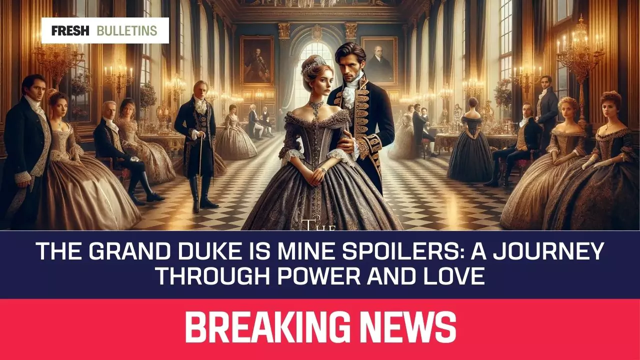 the-grand-duke-is-mine-spoilers-a-journey-through-power-and-love