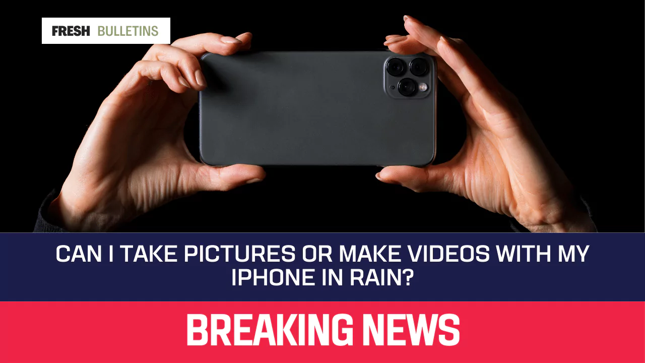 Can I Take Pictures or Make Videos With My iPhone in Rain