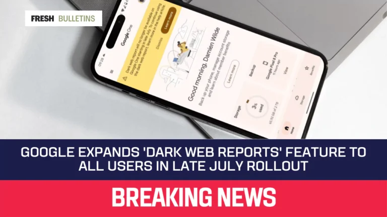 Google Expands 'Dark Web Reports' Feature to All Users in Late July Rollout