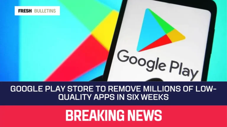 Google Play Store to Remove Millions of Low-Quality Apps in Six Weeks