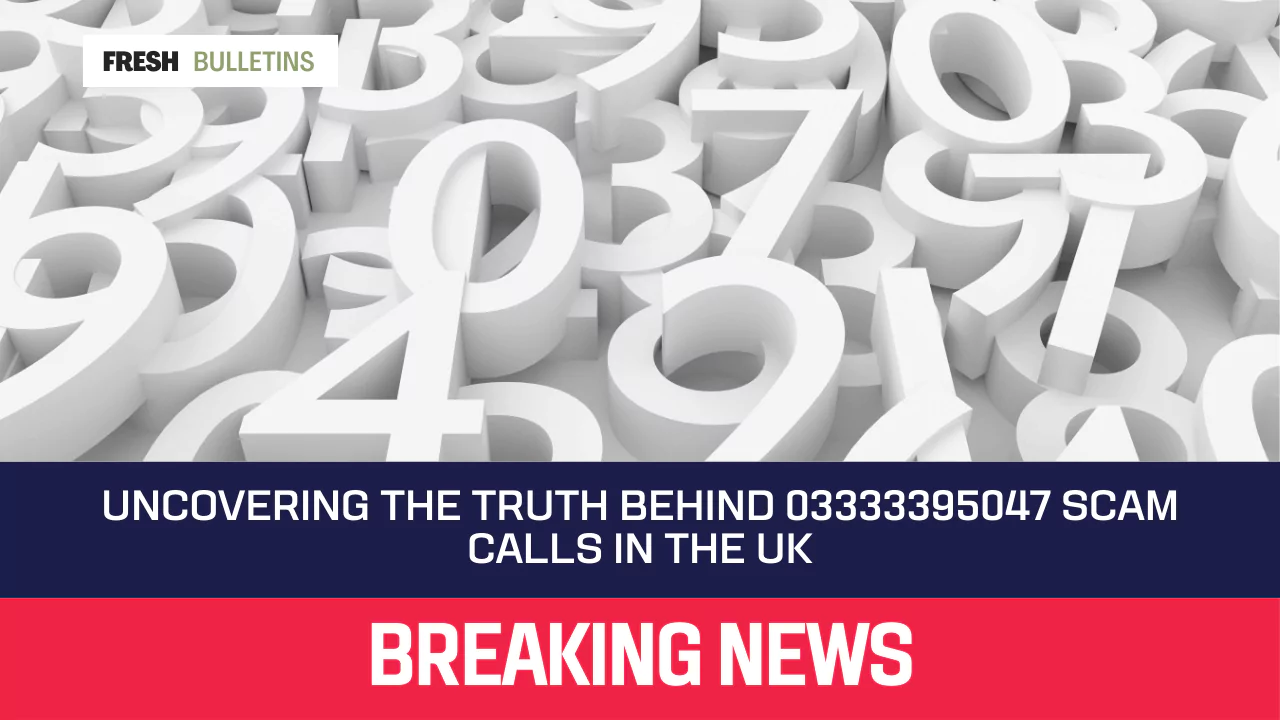 Uncovering the Truth Behind 03333395047 Scam Calls in the UK