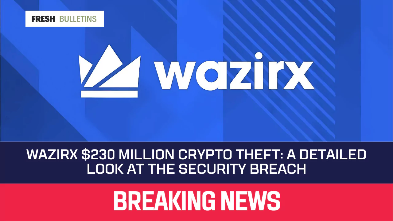 WazirX $230 Million Crypto Theft: A Detailed Look at the Security Breach