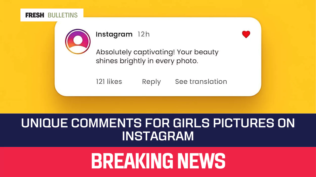 Unique Comments for Girls Pictures on Instagram