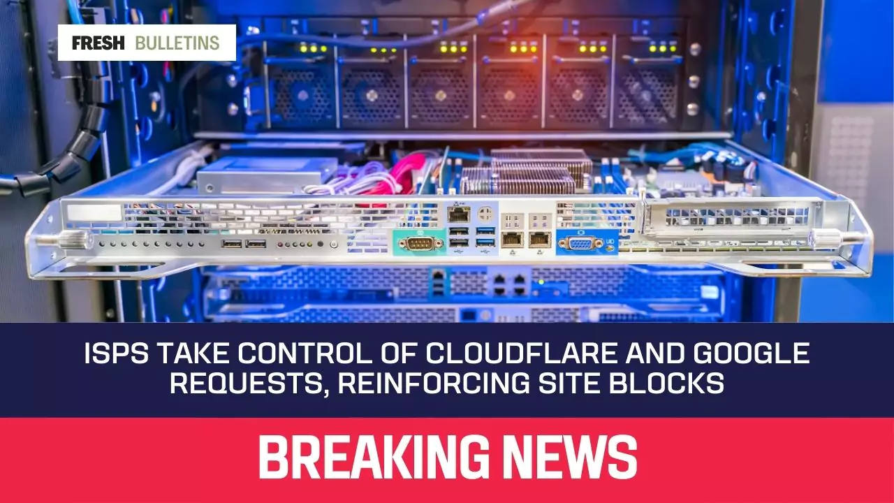 ISPs Take Control of Cloudflare and Google Requests