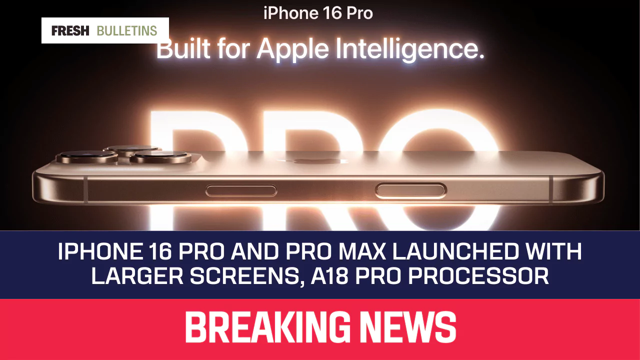 iphone-16-pro-and-pro-max-launched-with-larger-screens-a18-pro-processor