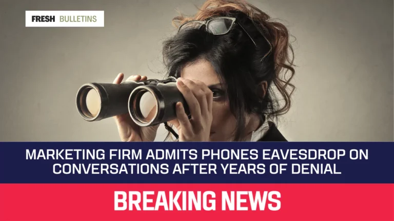 Marketing Firm Admits Phones Eavesdrop on Conversations After Years of Denial