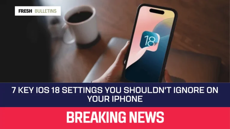 7 Key iOS 18 Settings You Shouldn't Ignore on Your iPhone