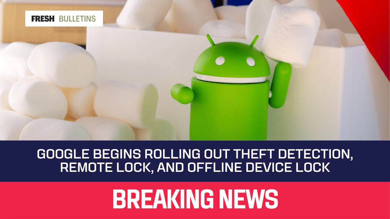 Google Begins Rolling Out Theft Detection, Remote Lock, and Offline Device Lock