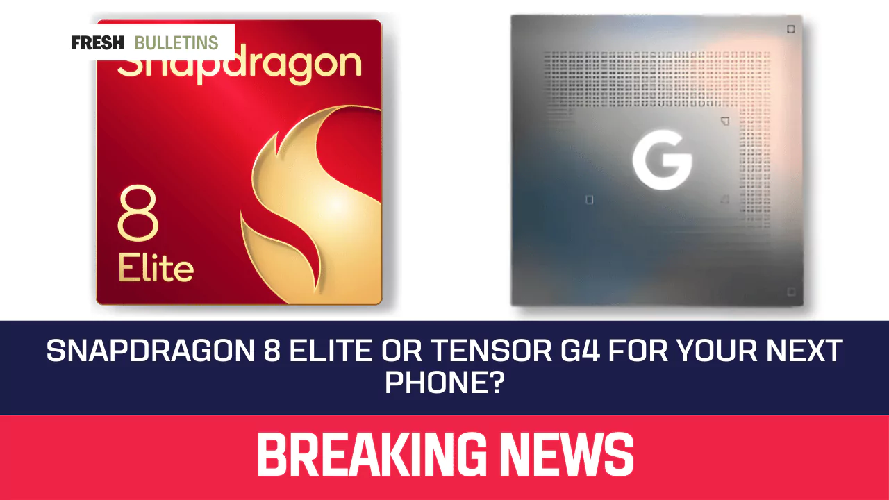 Snapdragon 8 Elite or Tensor G4 for Your Next Phone