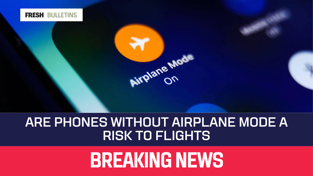 Are Phones Without Airplane Mode a Risk to Flights