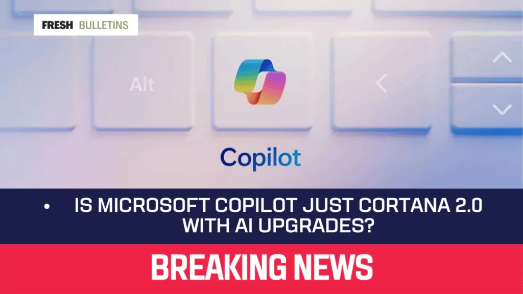 Is Microsoft Copilot Just Cortana 2.0 with AI Upgrades